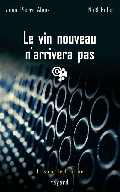 Le vin nouveau n'arrivera pas de Jean-Pierre Alaux