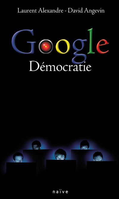 Google Démocratie de David Alexandre