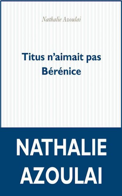 Titus n'aimait pas Bérénice de Nathalie Azoulai
