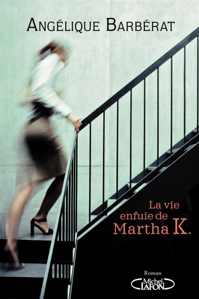 La vie enfuie de Martha K. de Angélique Barbérat