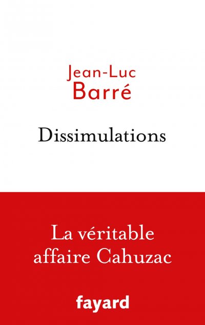 Dissimulations : La véritable affaire Cahuzac de Jean-Luc Barré