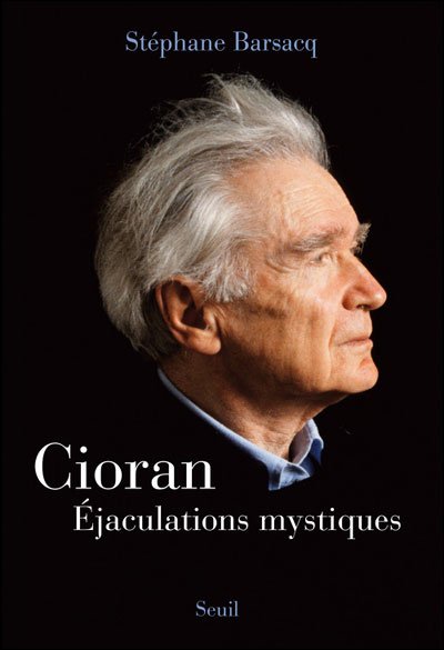 Cioran, Éjaculations mystiques de Stéphane Barsacq
