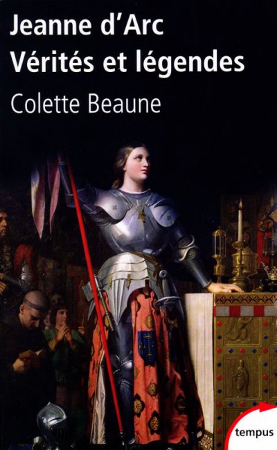 Jeanne d'Arc, Vérités et légendes de Colette Beaune
