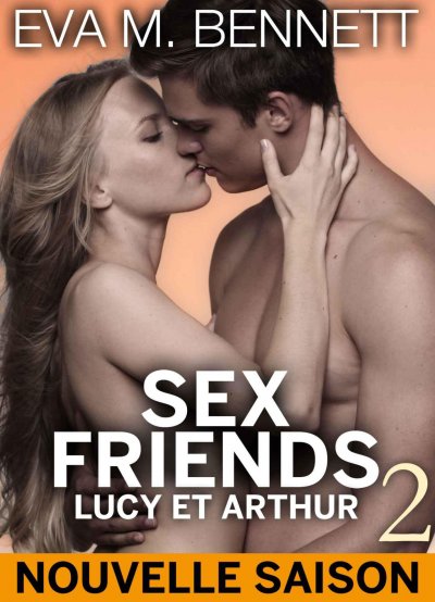 Sex Friends : Lucy et Arthur de Eva M. Bennett
