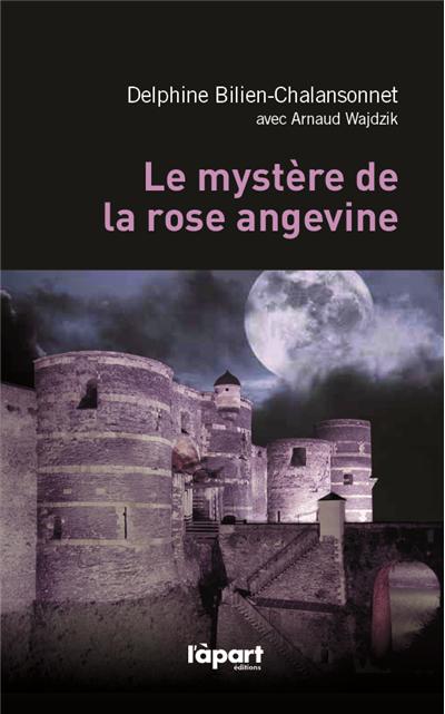 Le mystère de la rose angevine de Delphine Bilien-Chalansonnet