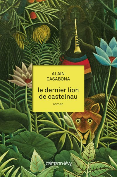 Le dernier lion de Castelnau de Alain Casabona