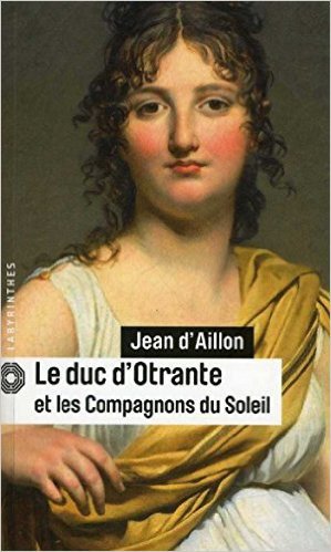 Le duc d'Otrante et les Compagnons du Soleil de Jean d'Aillon