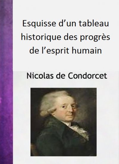 Esquisse d'un tableau historique des progrès de l'esprit humain de Nicolas de Condorcet