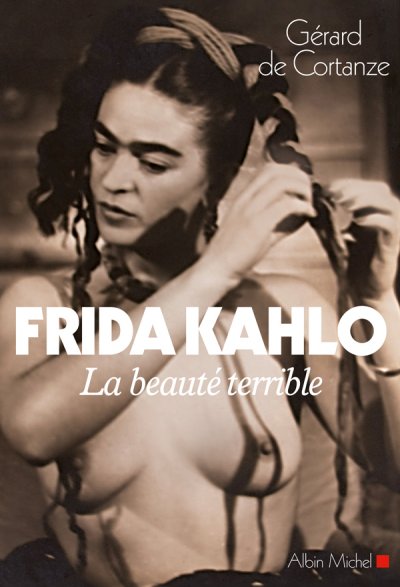 Frida Khalo, la beauté terrible de Gérard de Cortanze