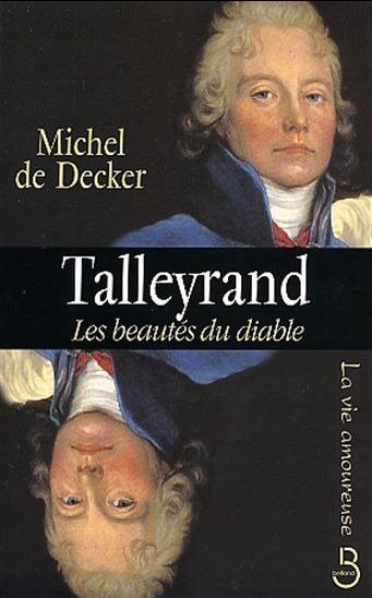 Talleyrand, les beautés du diable de Michel de Decker