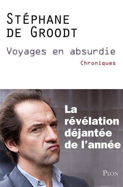 Voyages en absurdie de Stéphane De Groodt