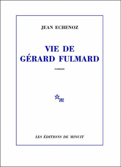 Vie de Gérard Fulmard de Jean Echenoz