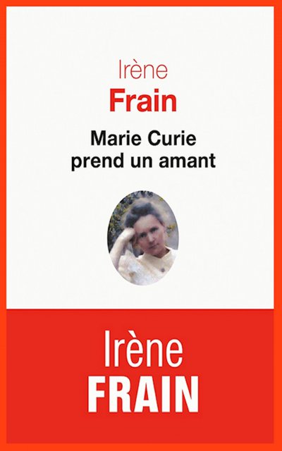 Marie Curie prend un amant de Irène Frain