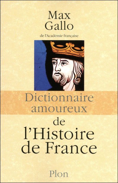 Dictionnaire amoureux de l'Histoire de France de Max Gallo