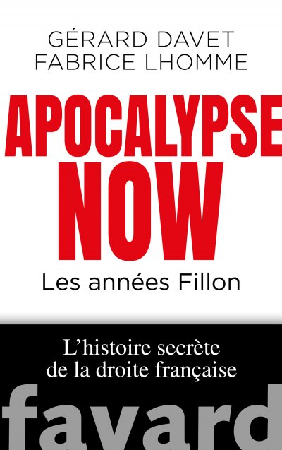 Apocalypse Now : Les années Fillon de Davet Gérard