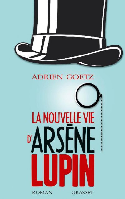 La nouvelle vie d'Arsène Lupin de Adrien Goetz