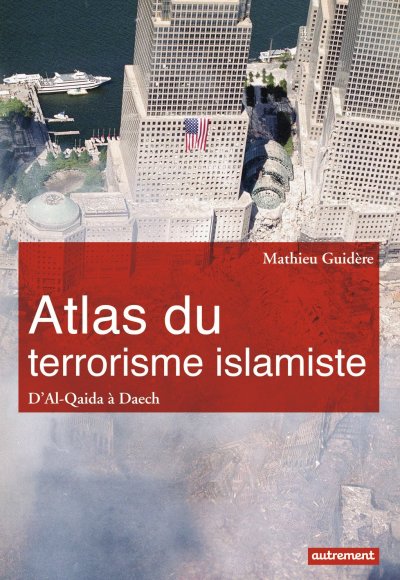 Atlas du terrorisme islamiste. D'Al-Qaida à Daech de Mathieu Guidère