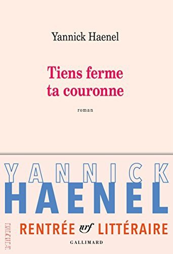 Tiens ferme ta couronne de Yannick Haenel