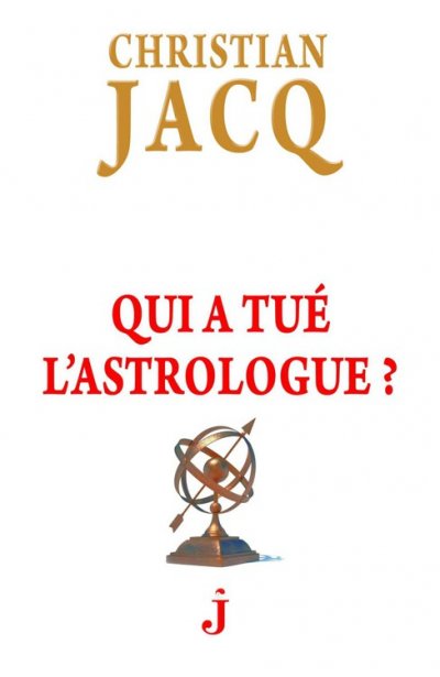 Qui a tué l'astrologue ? de Christian Jacq