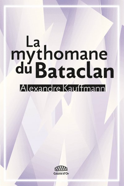 La Mythomane du Bataclan de Alexandre Kauffmann