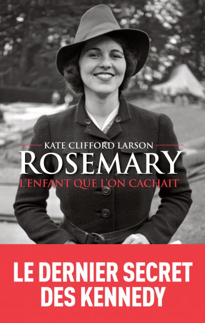 Rosemary, l'enfant que l'on cachait de Kate Clifford Larson