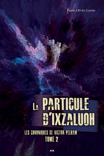 La particule d'Ixzaluoh de Pierre-Olivier Lavoie