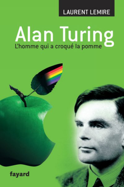 Alan Turing : L'homme qui a croqué la pomme de Laurent Lemire