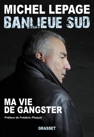 Banlieue sud, ma vie de gangster de Michel Lepage