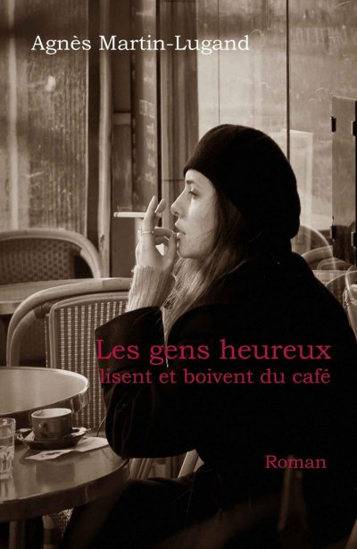 Les gens heureux lisent et boivent du café de Agnès Martin-Lugand