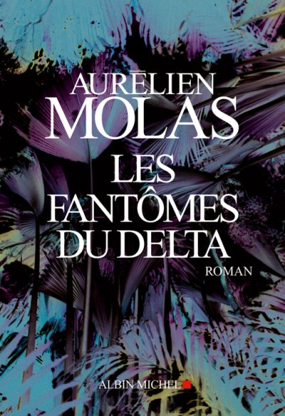 Les Fantômes du Delta de Aurélien Molas