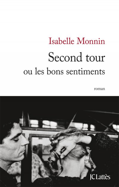 Second tour ou les bons sentiments de Isabelle Monnin
