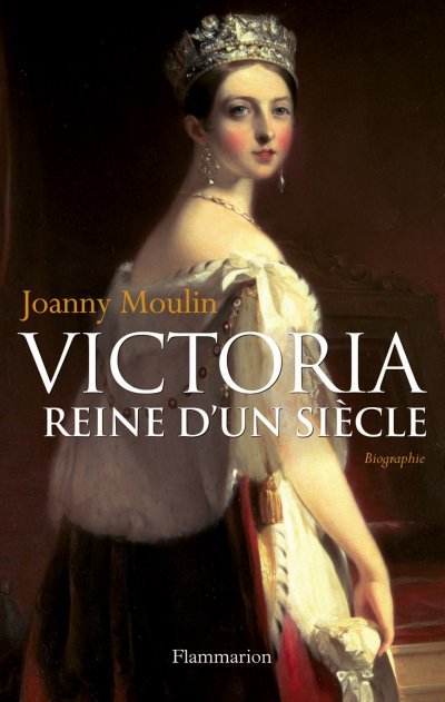 Victoria, reine d'un siècle de Joanny Moulin