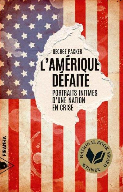 L'Amérique défaite: Portraits intimes d'une nation en crise de George Packer