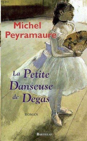 La petite danseuse de Degas de Michel Peyramaure