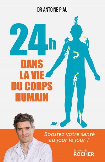24 heures dans la vie du corps humain de Antoine Piau