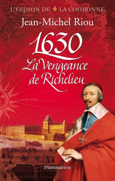 1630. La Vengeance de Richelieu de Jean-Michel Riou