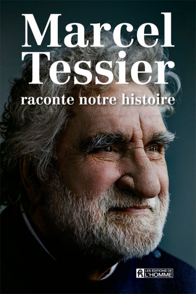 Marcel Tessier raconte notre histoire de Marcel Tessier