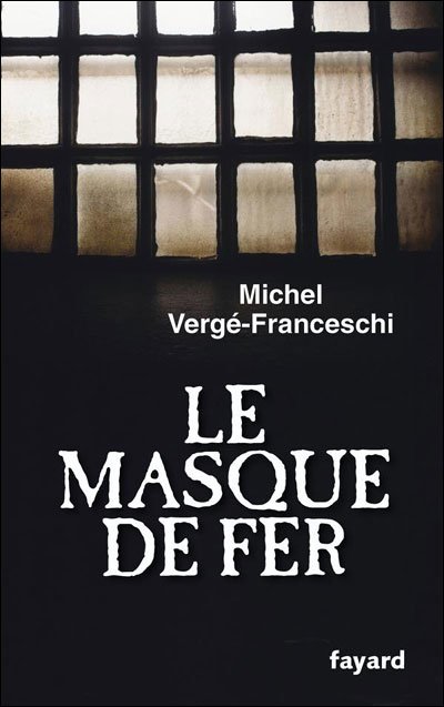 Le Masque de Fer enfin démasqué de Michel Vergé-Franceschi