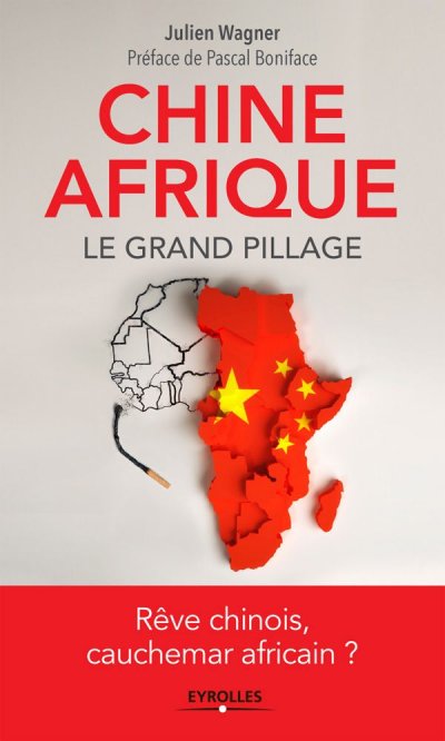 Chine Afrique Le grand pillage de Julien Wagner