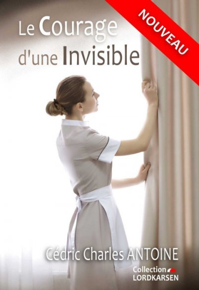 Le courage d'une invisible de Cédric Charles Antoine