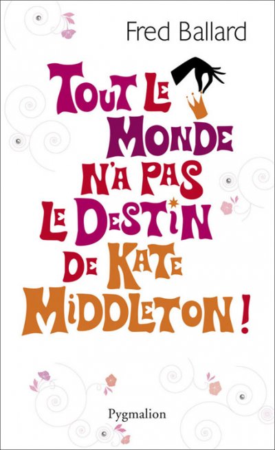 Tout le monde n'a pas le destin de Kate Middleton ! de Fred Ballard