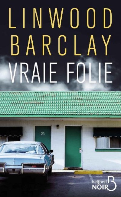 Vraie folie de Linwood Barclay