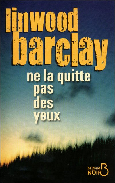 Ne la quitte pas des yeux de Linwood Barclay