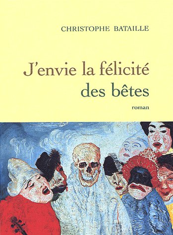 J'envie la félicité des bêtes de Christophe Bataille