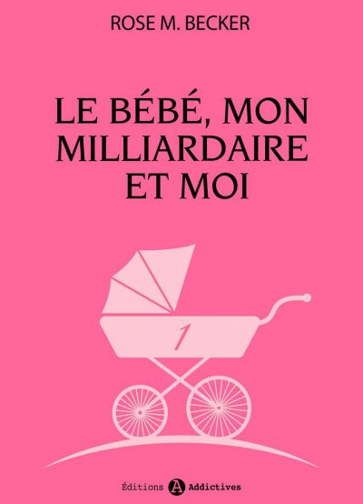 Le bébé, mon milliardaire et moi de Rose M. Becker