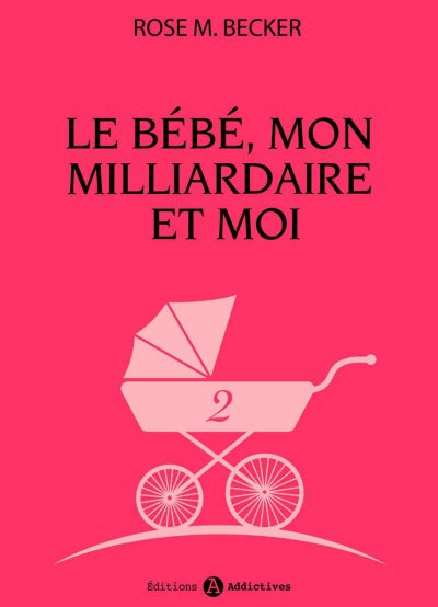 Le bébé, mon milliardaire et moi de Rose M. Becker