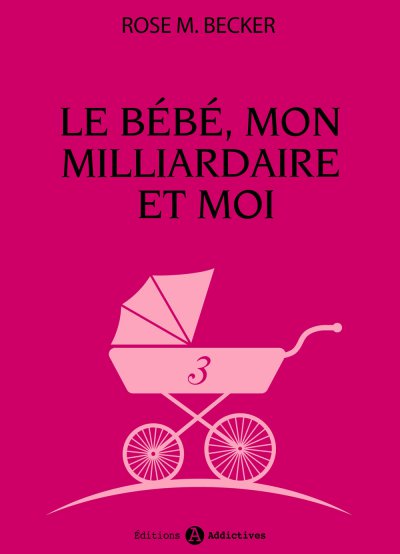 Le bébé, mon milliardaire et moi de Rose M. Becker