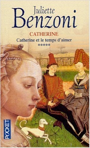 Catherine et le temps d'aimer de Juliette Benzoni