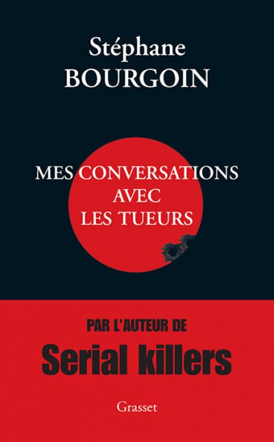 Mes conversations avec les tueurs de Stéphane Bourgoin