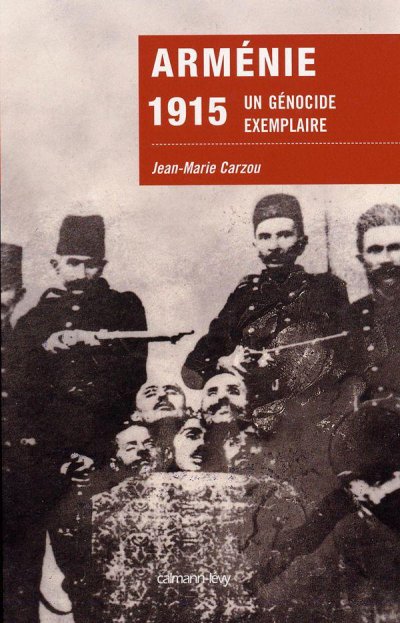 Arménie 1915 - Un génocide exemplaire de Jean-Marie Carzou
